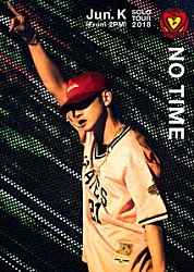 Ｊｕｎ．Ｋ（Ｆｒｏｍ　２ＰＭ）「Ｊｕｎ．　Ｋ　（Ｆｒｏｍ　２ＰＭ）　Ｓｏｌｏ　Ｔｏｕｒ　２０１８　“ＮＯ　ＴＩＭＥ”」