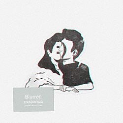 ｍａｂａｎｕａ「Ｂｌｕｒｒｅｄ」