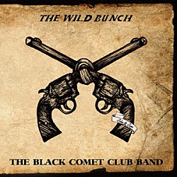 ＴＨＥ　ＢＬＡＣＫ　ＣＯＭＥＴ　ＣＬＵＢ　ＢＡＮＤ「ＴＨＥ　ＷＩＬＤ　ＢＵＮＣＨ」