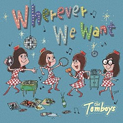 ＴＨＥ　ＴＯＭＢＯＹＳ「Ｗｈｅｒｅｖｅｒ　Ｗｅ　Ｗａｎｔ」