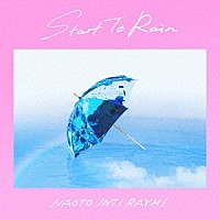 ナオト・インティライミ「 Ｓｔａｒｔ　Ｔｏ　Ｒａｉｎ」