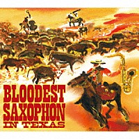 ＢＬＯＯＤＥＳＴ　ＳＡＸＯＰＨＯＮＥ「 ＩＮ　ＴＥＸＡＳ」