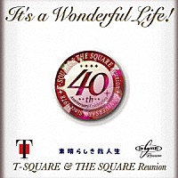 Ｔ－ＳＱＵＡＲＥ　＆　ＴＨＥ　ＳＱＵＡＲＥ　Ｒｅｕｎｉｏｎ「 Ｉｔ’ｓ　ａ　Ｗｏｎｄｅｒｆｕｌ　Ｌｉｆｅ！」