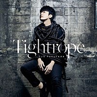 福山潤「 Ｔｉｇｈｔｒｏｐｅ」