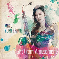 米澤美玖「 Ｇｉｆｔ　Ｆｒｏｍ　Ａｍｕｓｅｍｅｎｔ」