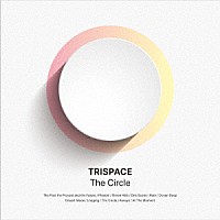 ＴＲＩＳＰＡＣＥ「 Ｔｈｅ　Ｃｉｒｃｌｅ」