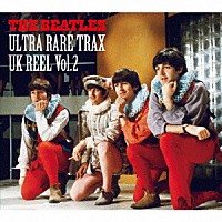 ザ・ビートルズ「 ＵＬＴＲＡ　ＲＡＲＥ　ＴＲＡＸ　－　ＵＫ　ＲＥＥＬ　ＶＯＬ．２」