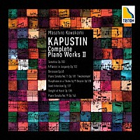 川上昌裕「 ＜カプースチンピアノ作品全曲録音Ⅱ＞ピアノ・ソナタ第１９番、ピアニスト・イン・ジョパディ　他」