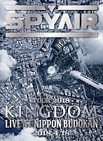 ＳＰＹＡＩＲ「 ＳＰＹＡＩＲ　ＴＯＵＲ　２０１８　ＫＩＮＧＤＯＭ　ＬＩＶＥ　ＡＴ　ＮＩＰＰＯＮ　ＢＵＤＯＫＡＮ　２０１８．４．１８」