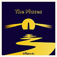 Ｔｈｅ　Ｓｏｎｇｂａｒｄｓ「 Ｔｈｅ　Ｐｌａｃｅｓ」