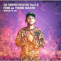 ＦＥＢＢ　ＡＳ　ＹＯＵＮＧ　ＭＡＳＯＮ「 ＳＯ　ＳＯＰＨＩＳＴＩＣＡＴＥＤ　Ｖｅｒ　２．０」