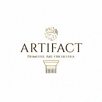 ＰＲＩＭＩＴＩＶＥ　ＡＲＴ　ＯＲＣＨＥＳＴＲＡ「 ＡＲＴＩＦＡＣＴ」