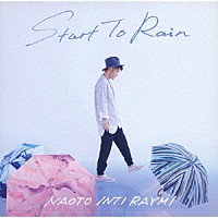 ナオト・インティライミ「 Ｓｔａｒｔ　Ｔｏ　Ｒａｉｎ」