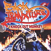 ＫＮＯＣＫ　ＯＵＴ　ＭＯＮＫＥＹ「 ＢＡＣＫ　ＴＯ　ＴＨＥ　ＭＩＸＴＵＲＥ」