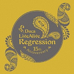 Ｄｕｃａ「Ｄｕｃａ　ＬｉｖｅＡｌｉｖｅ　Ｒｅｇｒｅｓｓｉｏｎ」