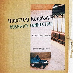 ＨＩＲＯＦＵＭＩ　ＫＵＲＯＫＡＷＡ　ＢＵＳＨＷＩＣＫ　ＣＯＮＮＥＣＴＩＶＥ 末永尚史 Ｄａｎ　Ｐａｐｐａｌａｒｄｏ Ｊｋ　Ｋｉｍ「ＢＯＲＤＥＲＬＥＳＳ」