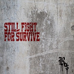 ＲＯＳ「ＳＴＩＬＬ　ＦＩＧＨＴ　ＦＯＲ　ＳＵＲＶＩＶＥ」