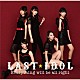 ＬＡＳＴ　ＩＤＯＬ「Ｅｖｅｒｙｔｈｉｎｇ　ｗｉｌｌ　ｂｅ　ａｌｌ　ｒｉｇｈｔ」