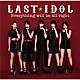 ＬＡＳＴ　ＩＤＯＬ「Ｅｖｅｒｙｔｈｉｎｇ　ｗｉｌｌ　ｂｅ　ａｌｌ　ｒｉｇｈｔ」