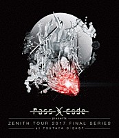 ＰａｓｓＣｏｄｅ「 ＰａｓｓＣｏｄｅ　ＺＥＮＩＴＨ　ＴＯＵＲ　２０１７　ＦＩＮＡＬ　ＳＥＲＩＥＳ　ａｔ　ＴＳＵＴＡＹＡ　Ｏ－ＥＡＳＴ」