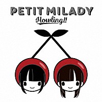 ＰＥＴＩＴ　ＭＩＬＡＤＹ「 Ｈｏｗｌｉｎｇ！！」