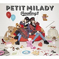 ＰＥＴＩＴ　ＭＩＬＡＤＹ「 Ｈｏｗｌｉｎｇ！！」