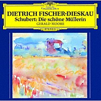 ディートリヒ・フィッシャー＝ディースカウ「 シューベルト：歌曲集≪美しき水車小屋の娘≫」
