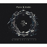 ＰａｓｓＣｏｄｅ「 ＰａｓｓＣｏｄｅ　２０１６－２０１８　ＬＩＶＥ　ＵＮＬＩＭＩＴＥＤ」