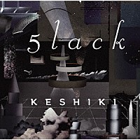 ５ｌａｃｋ「 ＫＥＳＨＩＫＩ」