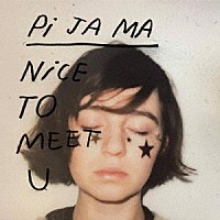 ピ・ジャ・マ「 Ｎｉｃｅ　Ｔｏ　Ｍｅｅｔ　Ｕ」