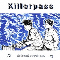 Ｋｉｌｌｅｒｐａｓｓ「 ｄｅｌｅｙｅｄ　ｙｏｕｔｈ　ｅ．ｐ．」