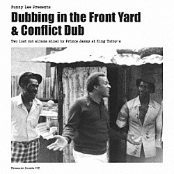 Ｂｕｎｎｙ　Ｌｅｅ，Ｐｒｉｎｃｅ　Ｊａｍｍｙ，Ｔｈｅ　Ａｇｇｒｏｖａｔｏｒｓ「Ｄｕｂｂｉｎｇ　ｉｎ　ｔｈｅ　Ｆｒｏｎｔ　Ｙａｒｄ　＆　Ｃｏｎｆｌｉｃｔ　Ｄｕｂ」