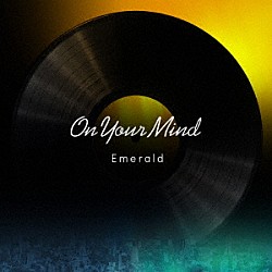 Ｅｍｅｒａｌｄ「Ｏｎ　Ｙｏｕｒ　Ｍｉｎｄ」