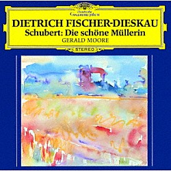 ディートリヒ・フィッシャー＝ディースカウ ジェラルド・ムーア「シューベルト：歌曲集≪美しき水車小屋の娘≫」