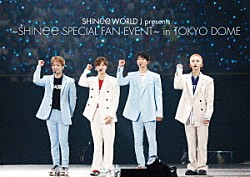 ＳＨＩＮｅｅ「ＳＨＩＮｅｅ　ＷＯＲＬＤ　Ｊ　ｐｒｅｓｅｎｔｓ　～ＳＨＩＮｅｅ　ＳＰＥＣＩＡＬ　ＦＡＮ　ＥＶＥＮＴ～　ｉｎ　ＴＯＫＹＯ　ＤＯＭＥ」