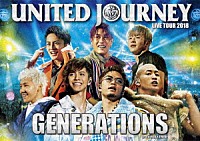 ＧＥＮＥＲＡＴＩＯＮＳ　ｆｒｏｍ　ＥＸＩＬＥ　ＴＲＩＢＥ「 ＧＥＮＥＲＡＴＩＯＮＳ　ＬＩＶＥ　ＴＯＵＲ　２０１８　ＵＮＩＴＥＤ　ＪＯＵＲＮＥＹ」