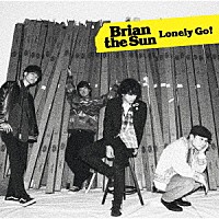 Ｂｒｉａｎ　ｔｈｅ　Ｓｕｎ「 Ｌｏｎｅｌｙ　Ｇｏ！」