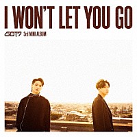 ＧＯＴ７「 Ｉ　ＷＯＮ’Ｔ　ＬＥＴ　ＹＯＵ　ＧＯ」