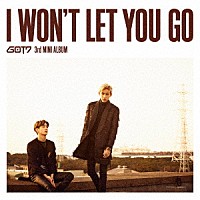 ＧＯＴ７「 Ｉ　ＷＯＮ’Ｔ　ＬＥＴ　ＹＯＵ　ＧＯ」