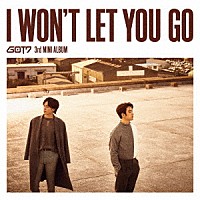 ＧＯＴ７「 Ｉ　ＷＯＮ’Ｔ　ＬＥＴ　ＹＯＵ　ＧＯ」