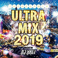 ＤＪ　ＹＡＧＩ「 ＵＬＴＲＡ　ＭＩＸ　２０１９　Ｍｉｘｅｄ　ｂｙ　ＤＪ　ＹＡＧＩ」