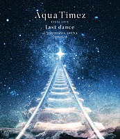 Ａｑｕａ　Ｔｉｍｅｚ「 Ａｑｕａ　Ｔｉｍｅｚ　ＦＩＮＡＬ　ＬＩＶＥ　ｌａｓｔ　ｄａｎｃｅ」