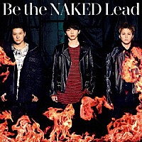 Ｌｅａｄ「 Ｂｅ　ｔｈｅ　ＮＡＫＥＤ」