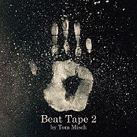 トム・ミッシュ「 Ｂｅａｔ　Ｔａｐｅ　２」