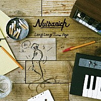 Ｎｕｌｂａｒｉｃｈ「 Ｌｏｎｇ　Ｌｏｎｇ　Ｔｉｍｅ　Ａｇｏ」