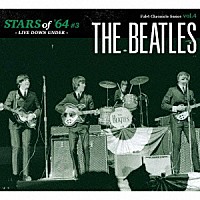 ザ・ビートルズ「 ＳＴＡＲＳ　ｏｆ　’６４　Ｖｏｌ．３　＜ＬＩＶＥ　ＤＯＷＮ　ＵＮＤＥＲ＞」