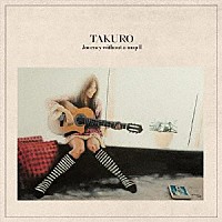 ＴＡＫＵＲＯ「 ＪＯＵＲＮＥＹ　ＷＩＴＨＯＵＴ　Ａ　ＭＡＰ　Ⅱ」