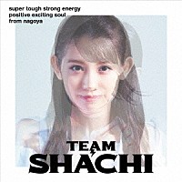 ＴＥＡＭ　ＳＨＡＣＨＩ「 ＴＥＡＭ　ＳＨＡＣＨＩ」