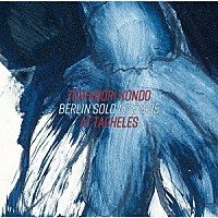 Ｔｏｓｈｉｎｏｒｉ　Ｋｏｎｄｏ「 Ｂｅｒｌｉｎ　Ｓｏｌｏ　Ｌｉｖｅ　１９９５　ａｔ　Ｔａｈｅｌｅｓ」