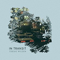 トビアス・ヴィルデン「 Ｉｎ　Ｔｒａｎｓｉｔ」